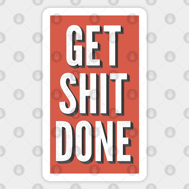 Get Shit Done Magnet by William Henry Design